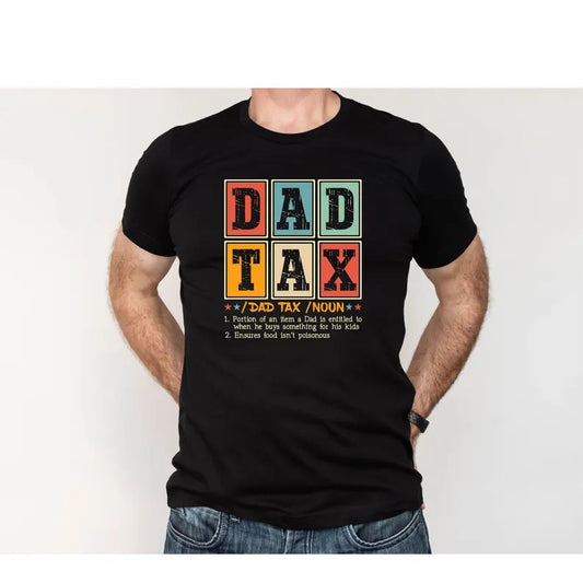 Funny “Dad Tax” Definition Shirt – Father’s Day Gift for Dad from Kids – Colorful Graphic Tee for Him – Dad Joke T-Shirt